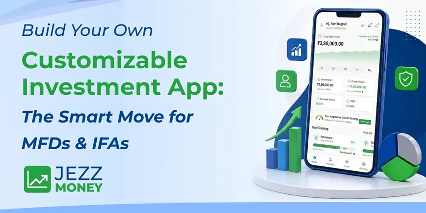 Build your own customizable investment app for MFDs and IFAs to manage clients and grow business
