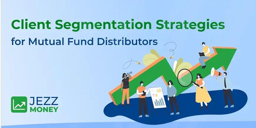Client segmentation strategies help mutual fund distributors deliver personalized investment advice and improve client engagement.