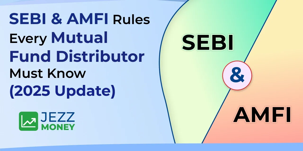 Latest SEBI and AMFI compliance rules for mutual fund distributors in 2025