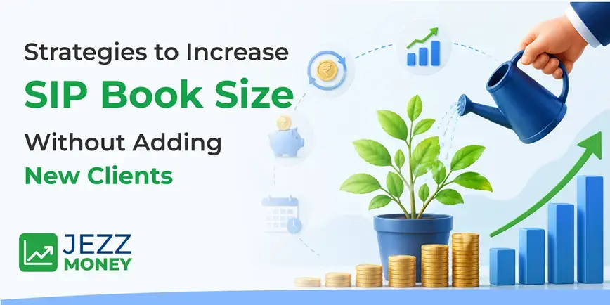 Strategies for Mutual Fund Distributors to increase SIP book size by growing investments from existing clients