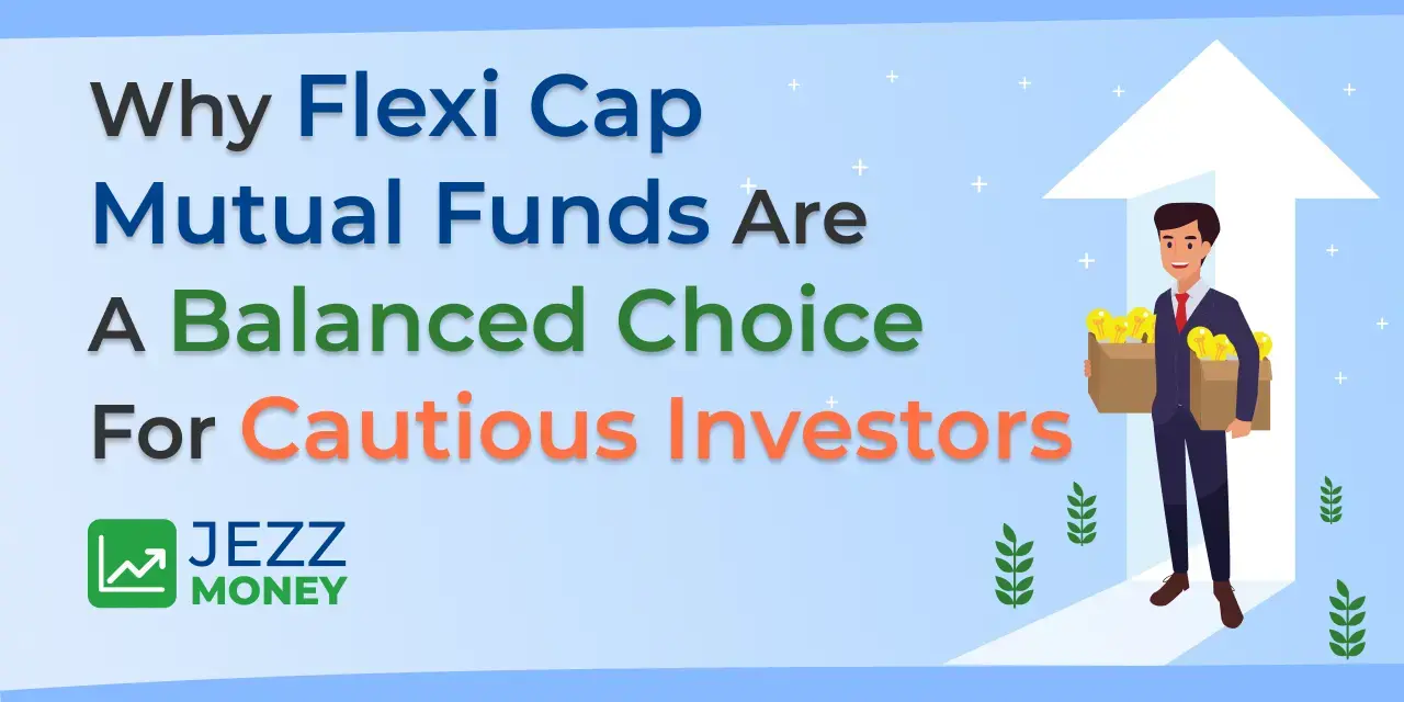 Flexi Cap Mutual Funds as a balanced investment choice for cautious investors