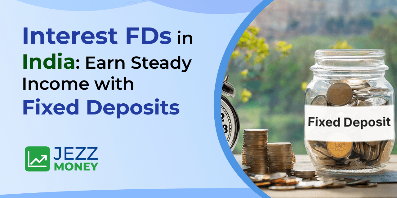 Interest FDs in India offering steady income through fixed deposits for safe investments