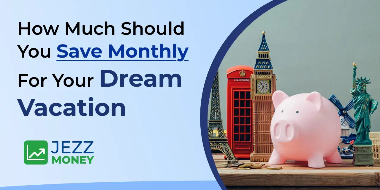 How Much Should You Save Monthly for Your Dream Vacation