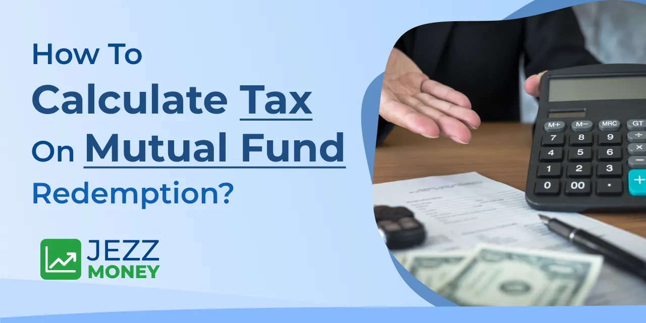 How to Calculate Tax on Mutual Fund Redemption​