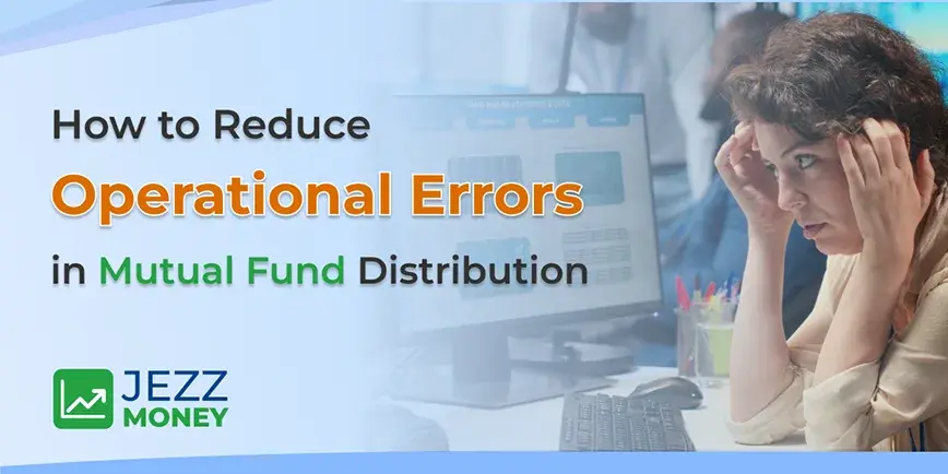 How to reduce operational errors in mutual fund distribution through automation, compliance workflows, and process accuracy